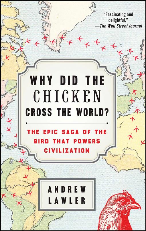 Why Did The Chicken Cross The World The Epic Saga Of The Bird That Powers Civilization
