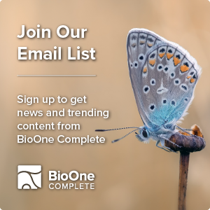 Join our Email List. Sign up to get news and trending content from BioOne Complete. Background is a gray and blue butterfly with black and orange spots emerging from a chrysalis.